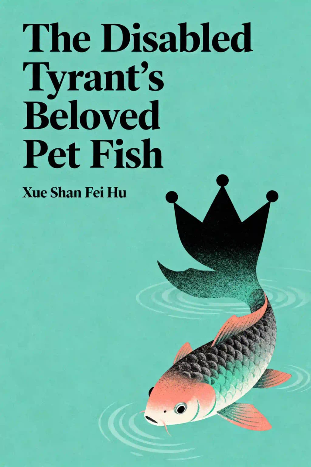 The Disabled Tyrant's Beloved Pet Fish: Canji Baojun De Zhangxin Yu Chong (Novel) book cover