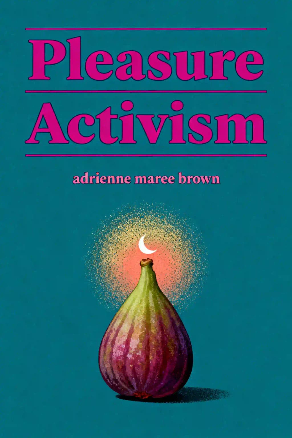 Pleasure Activism: The Politics of Feeling Good book cover