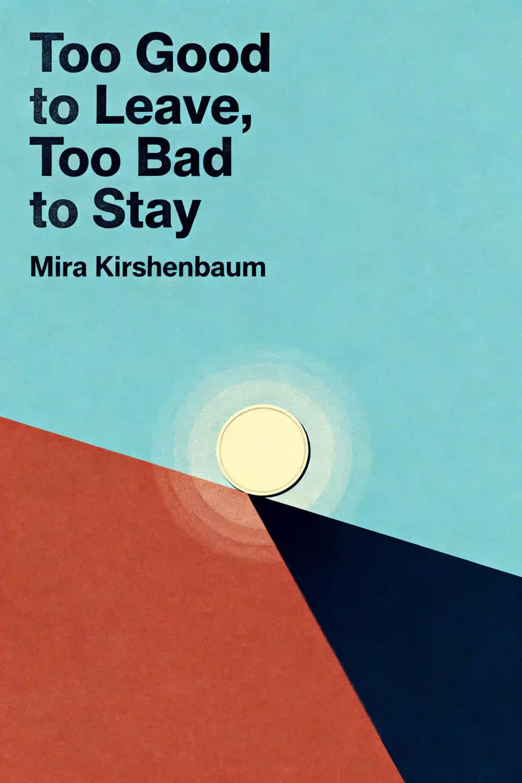 Too Good to Leave, Too Bad to Stay: A Step-by-Step Guide to Help You Decide Whether to Stay In or Get Out of Your Relationship book cover