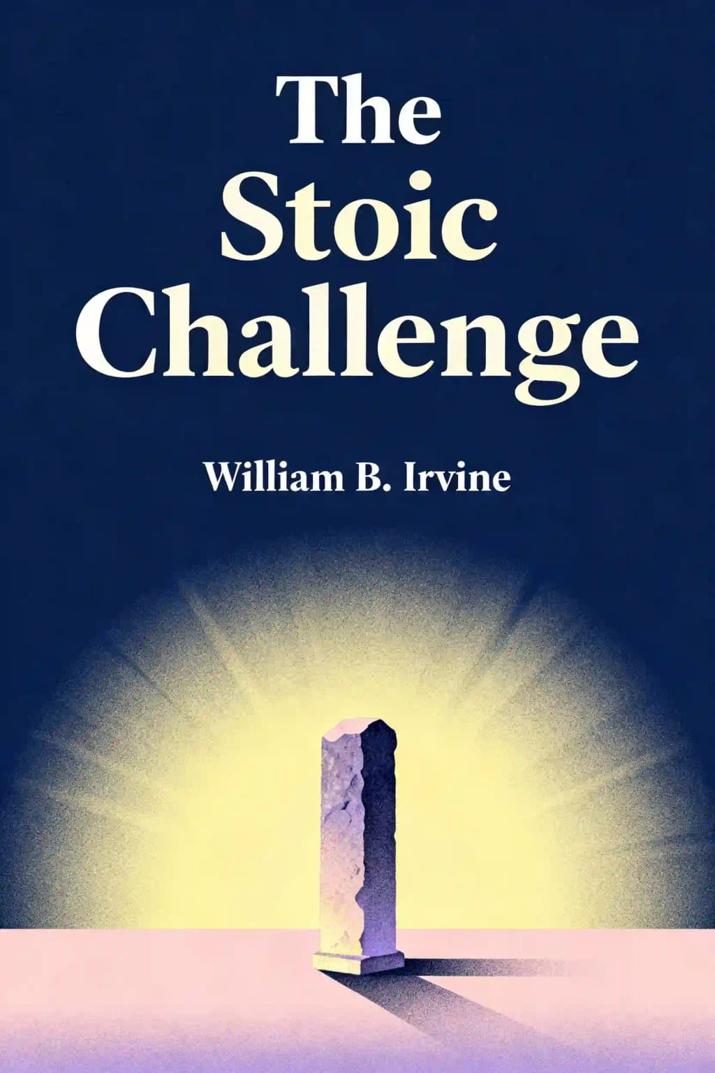 Stoic Challenge: A Philosopher's Guide to Becoming Tougher, Calmer, and More Resilient book cover