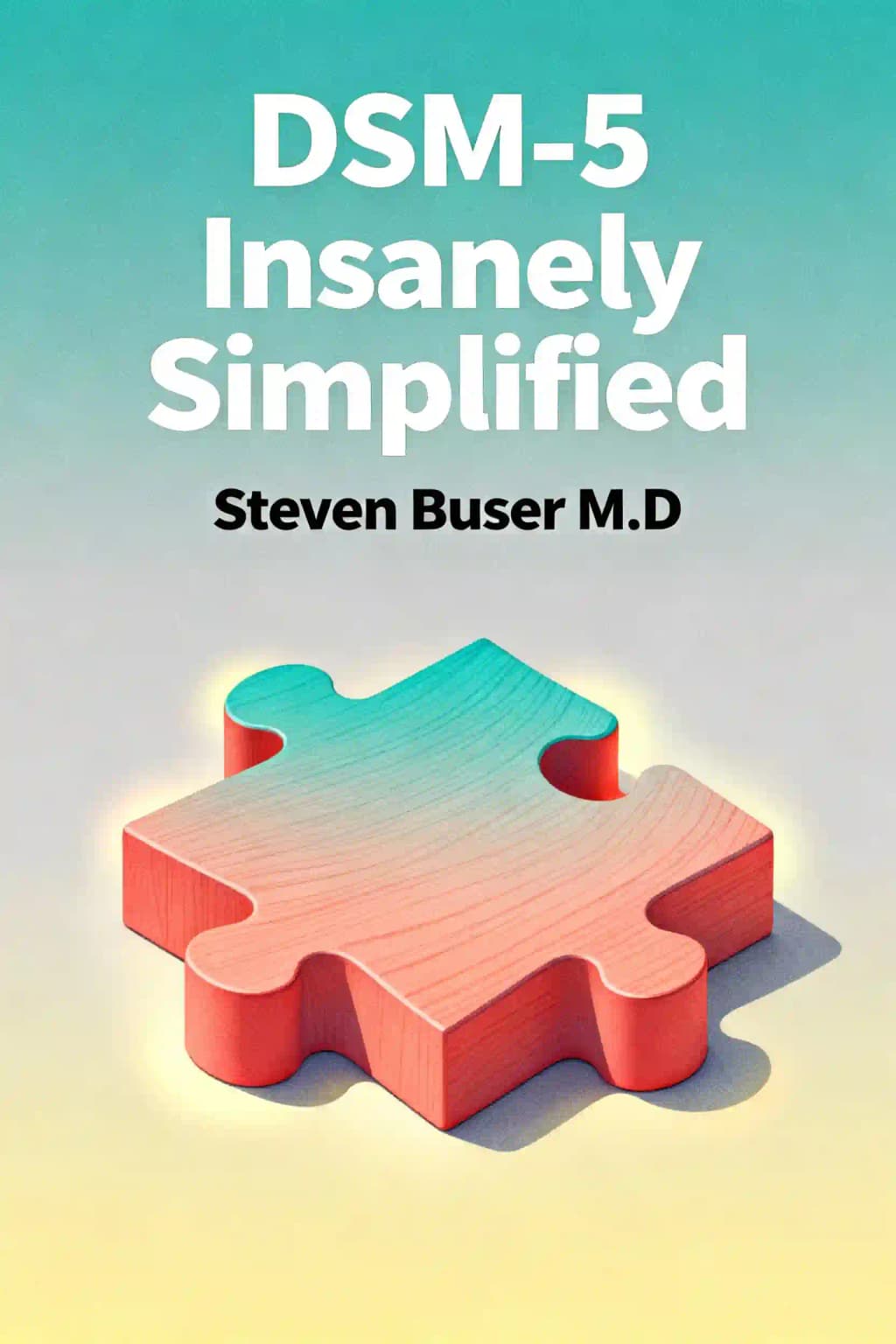 DSM-5 insanely simplified: unlocking the spectrums within DSM-5 & ICD 10 book cover
