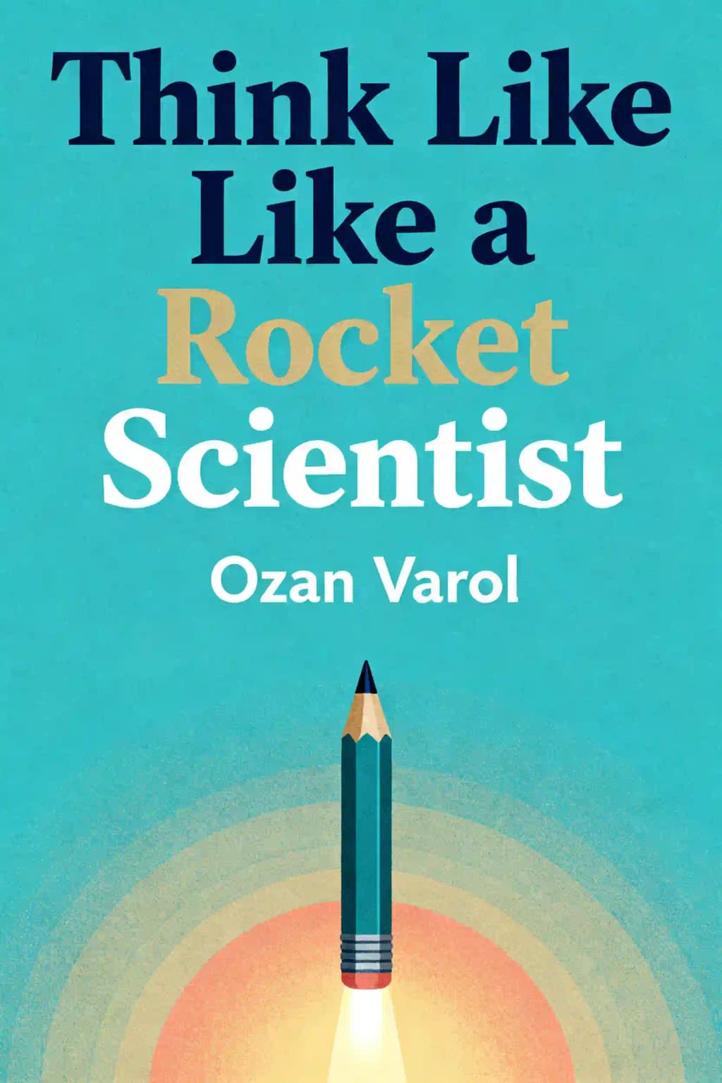 Think Like a Rocket Scientist: Einfache Strategien für Riesensprünge in Beruf und Leben book cover