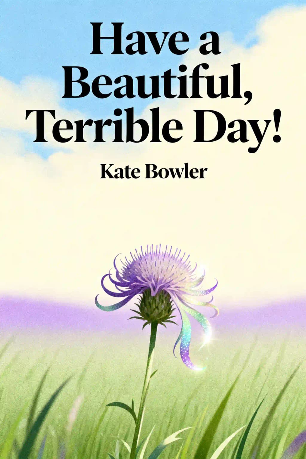 Have a Beautiful, Terrible Day!: Daily Meditations for the Ups, Downs and In-Betweens book cover