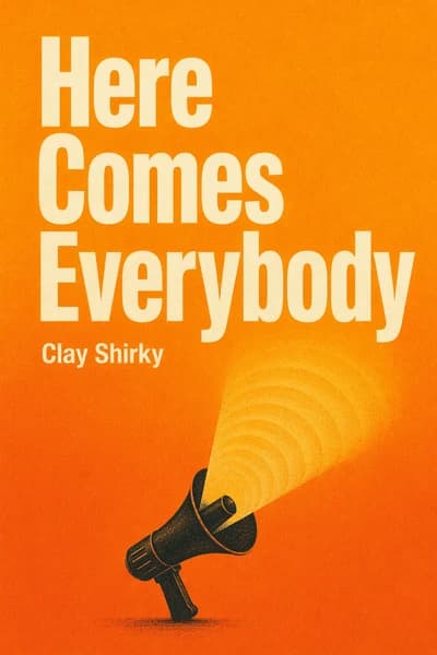 Here comes everybody: the power of organizing without organizations book cover