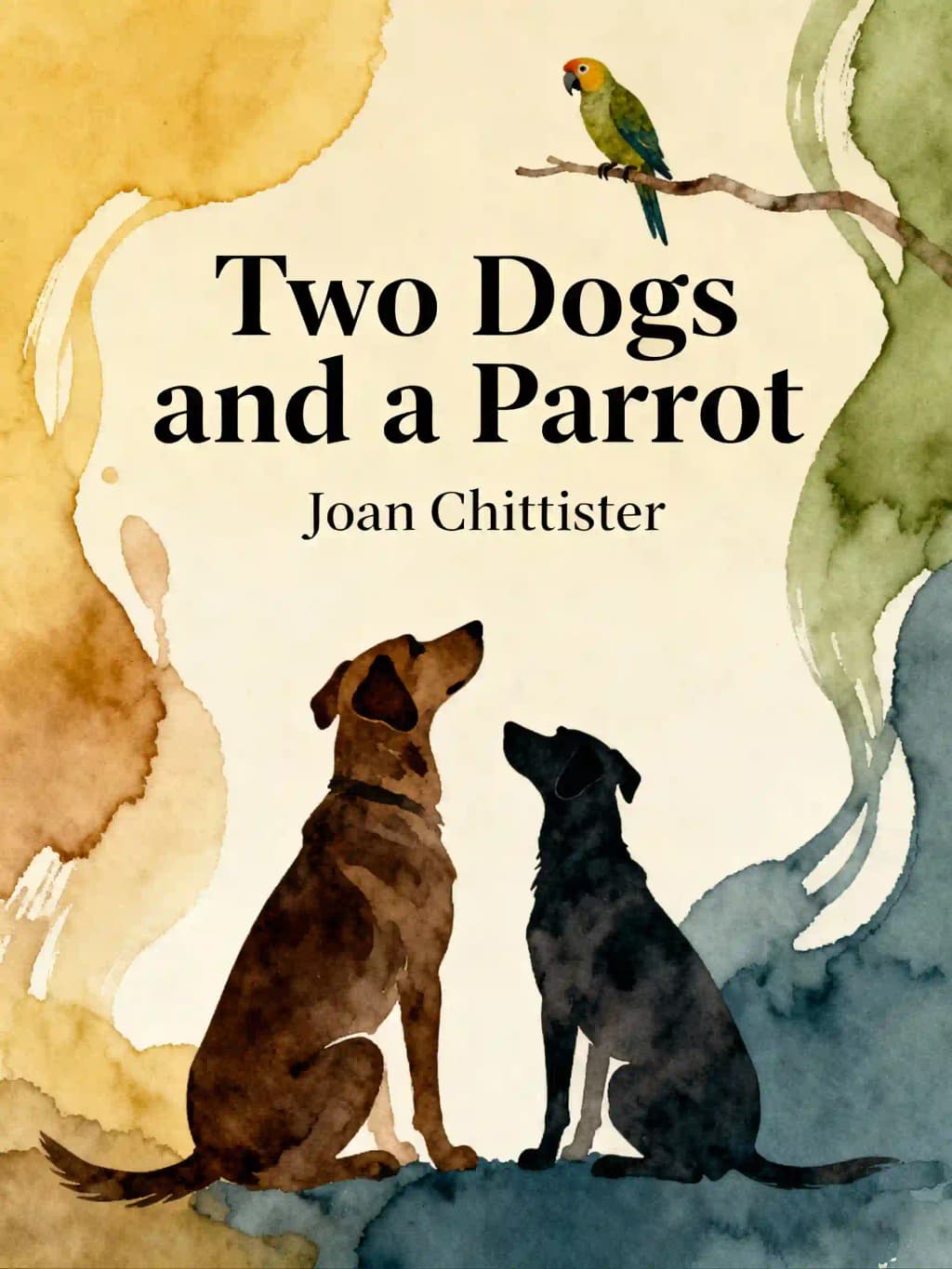 Two Dogs and a Parrot: What Our Animal Friends Can Teach Us About Life book cover