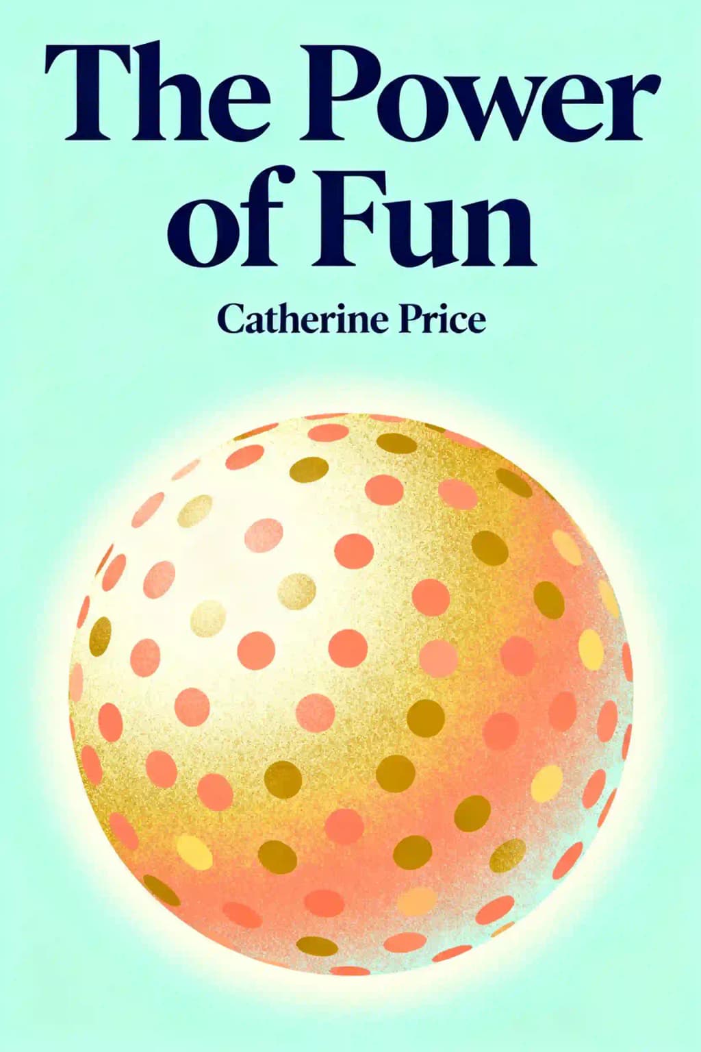 Power of Fun: Why Fun Is the Key to a Happy and Healthy Life book cover