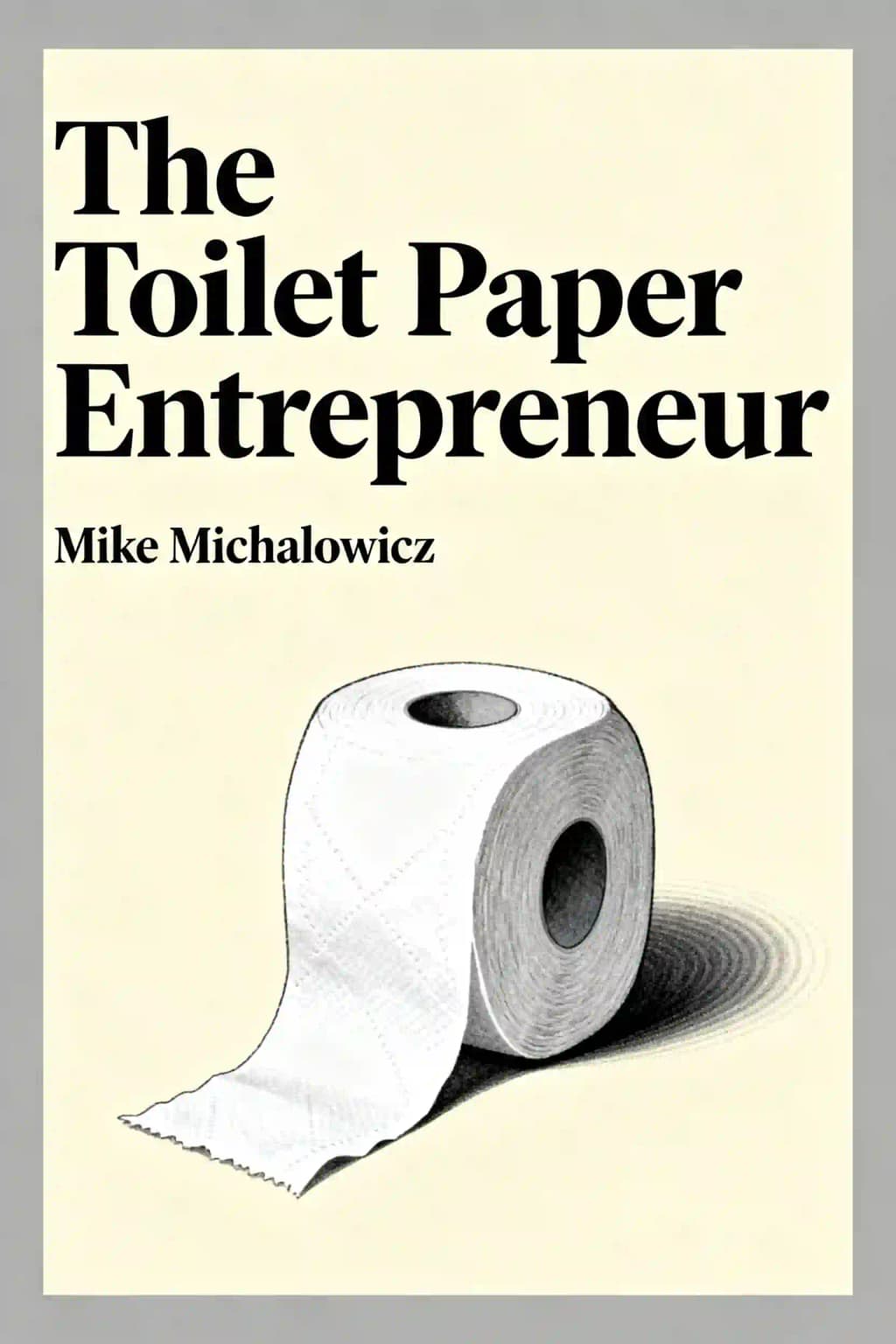 L'entrepreneur du papier toilette: Comment réussir en affaires et évincer la concurrence book cover