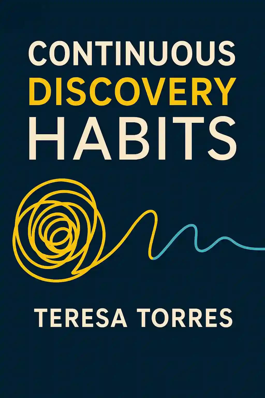 Continuous Discovery Habits: Discover Products that Create Customer Value and Business Value book cover
