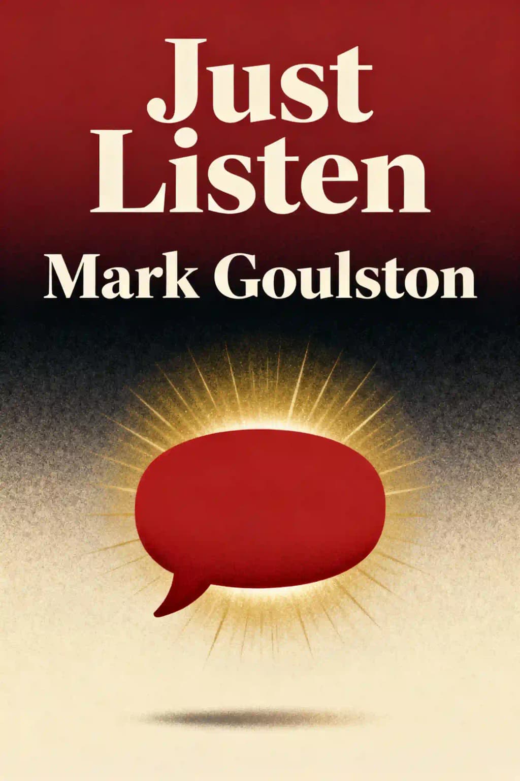 Just Listen: Discover the Secret to Getting Through to Absolutely Anyone book cover