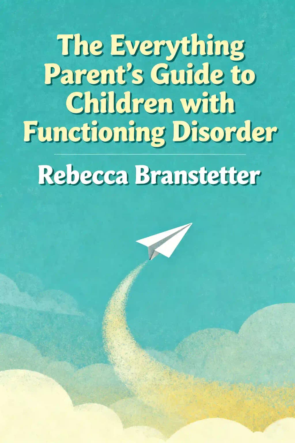 The everything parent's guide to children with executive functioning disorder: strategies to help your child achieve the time management skills, focus, and organization needed to succeed in school and life book cover