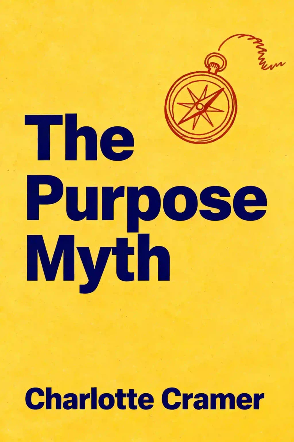 The Purpose Myth: Change the world, not your job book cover