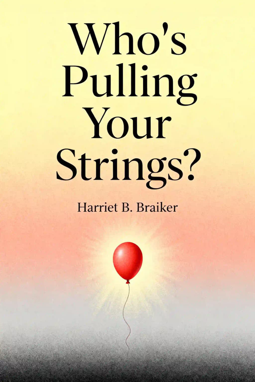 Who's pulling your strings?: How to break the cycle of manipulation and regain control of your life book cover