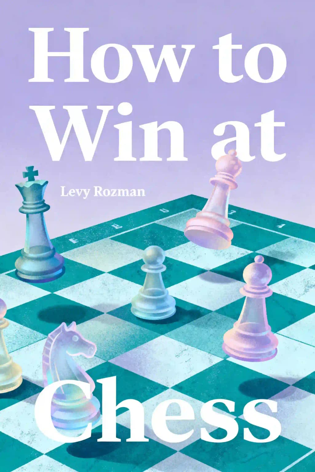 How to Win at Chess: The Ultimate Guide for Beginners and Beyond book cover