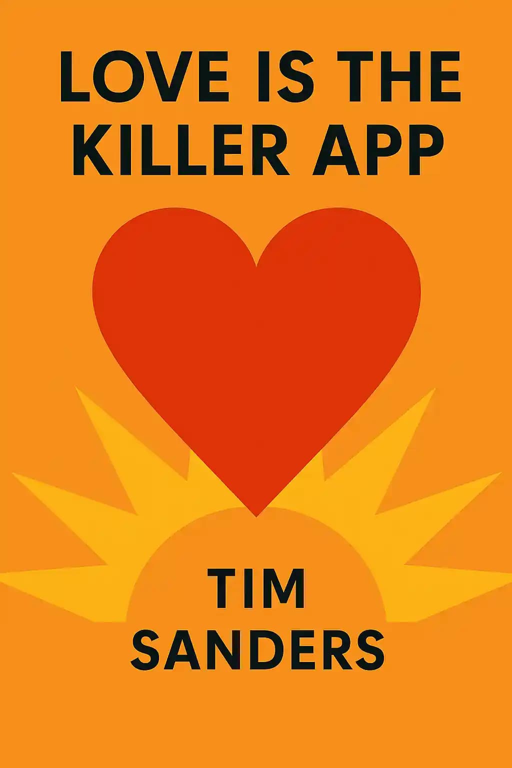 Love Is the Killer App: How to Win Business and Influence Friends book cover