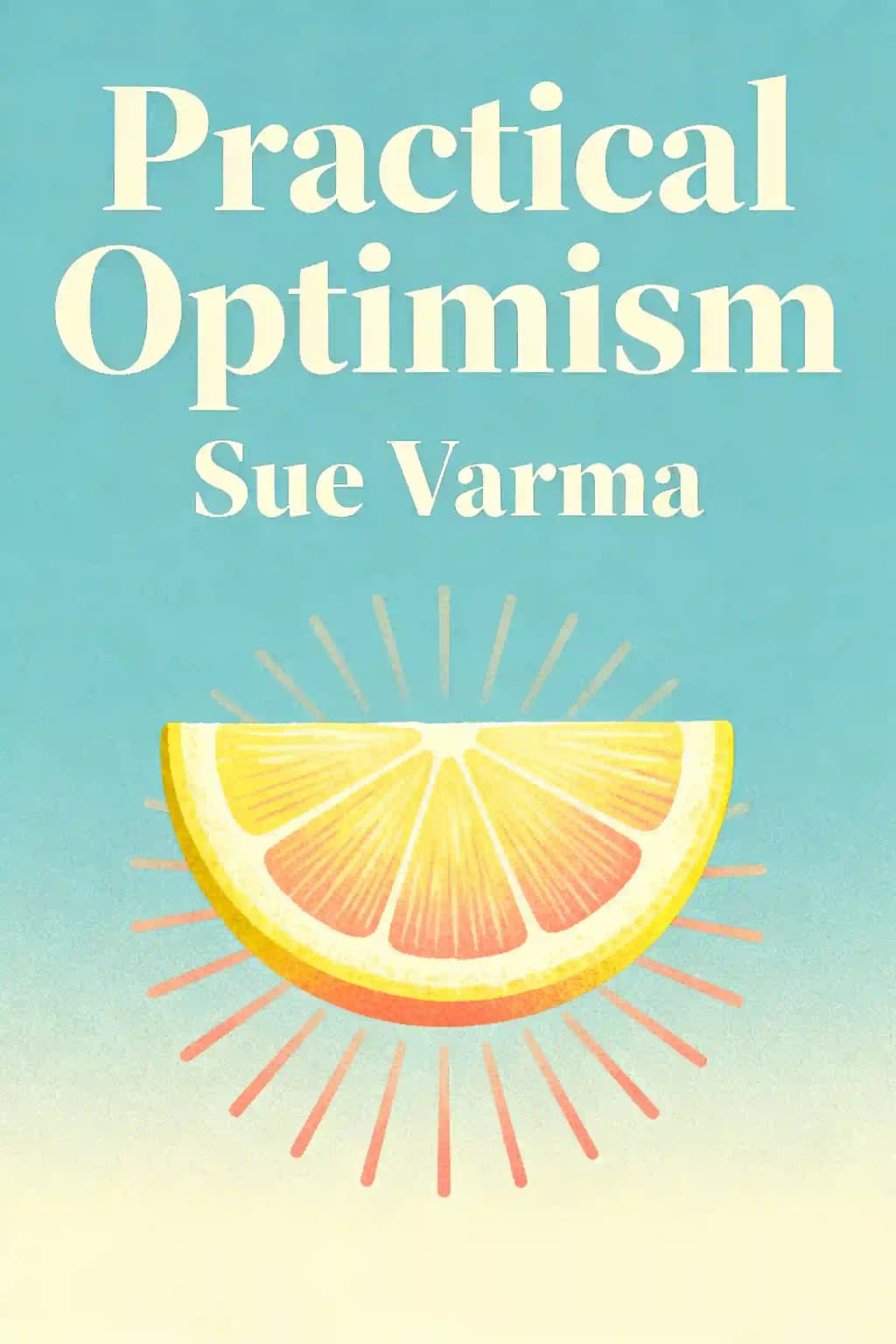 Praktischer Optimismus: Die Kunst, die Wissenschaft und die Praxis, in allem das Beste zu sehen book cover