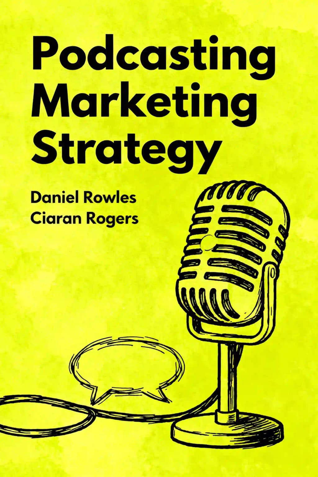 Podcasting Marketing Strategy: A Complete Guide to Creating, Publishing and Monetizing a Successful Podcast book cover