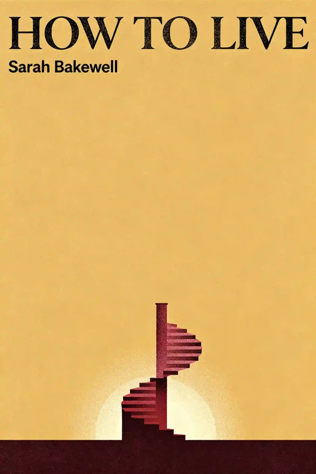 How to Live: A Life of Montaigne in One Question and Twenty Attempts at an Answer book cover