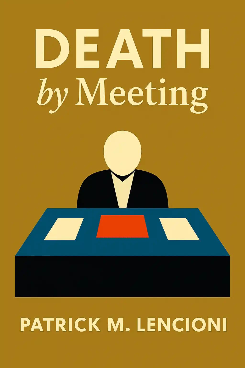 Death by Meeting: A Leadership Fable... about Solving the Most Painful Problem in Business book cover