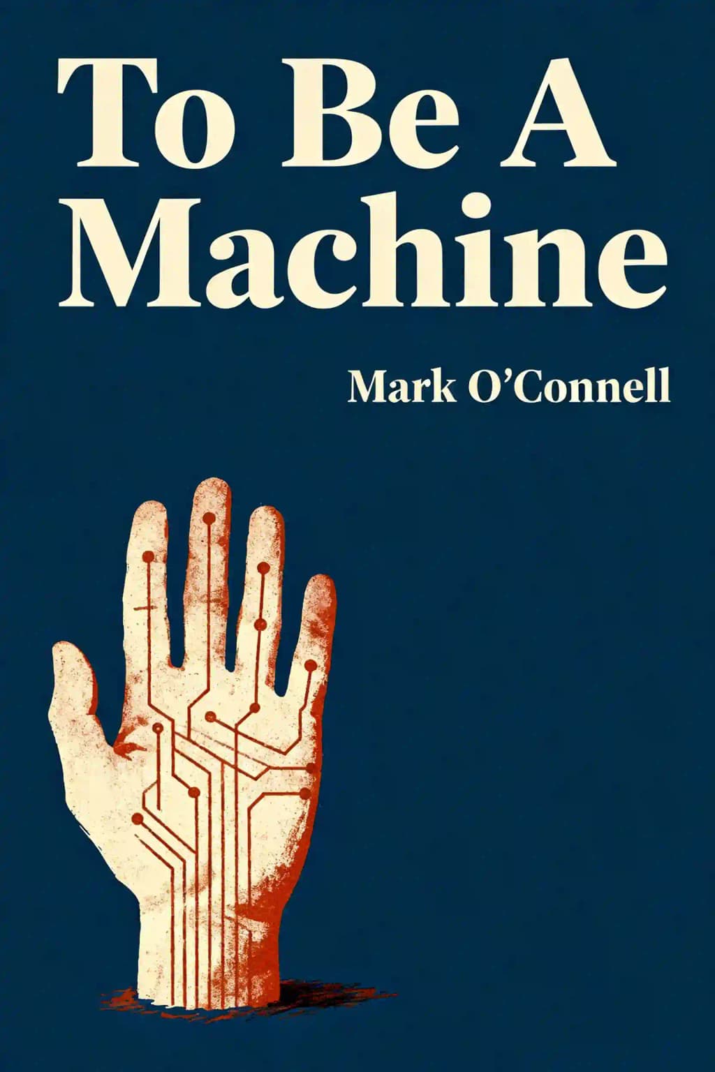 To Be a Machine: Adventures Among Cyborgs, Utopians, Hackers, and the Futurists Solving the Modest Problem of Death book cover