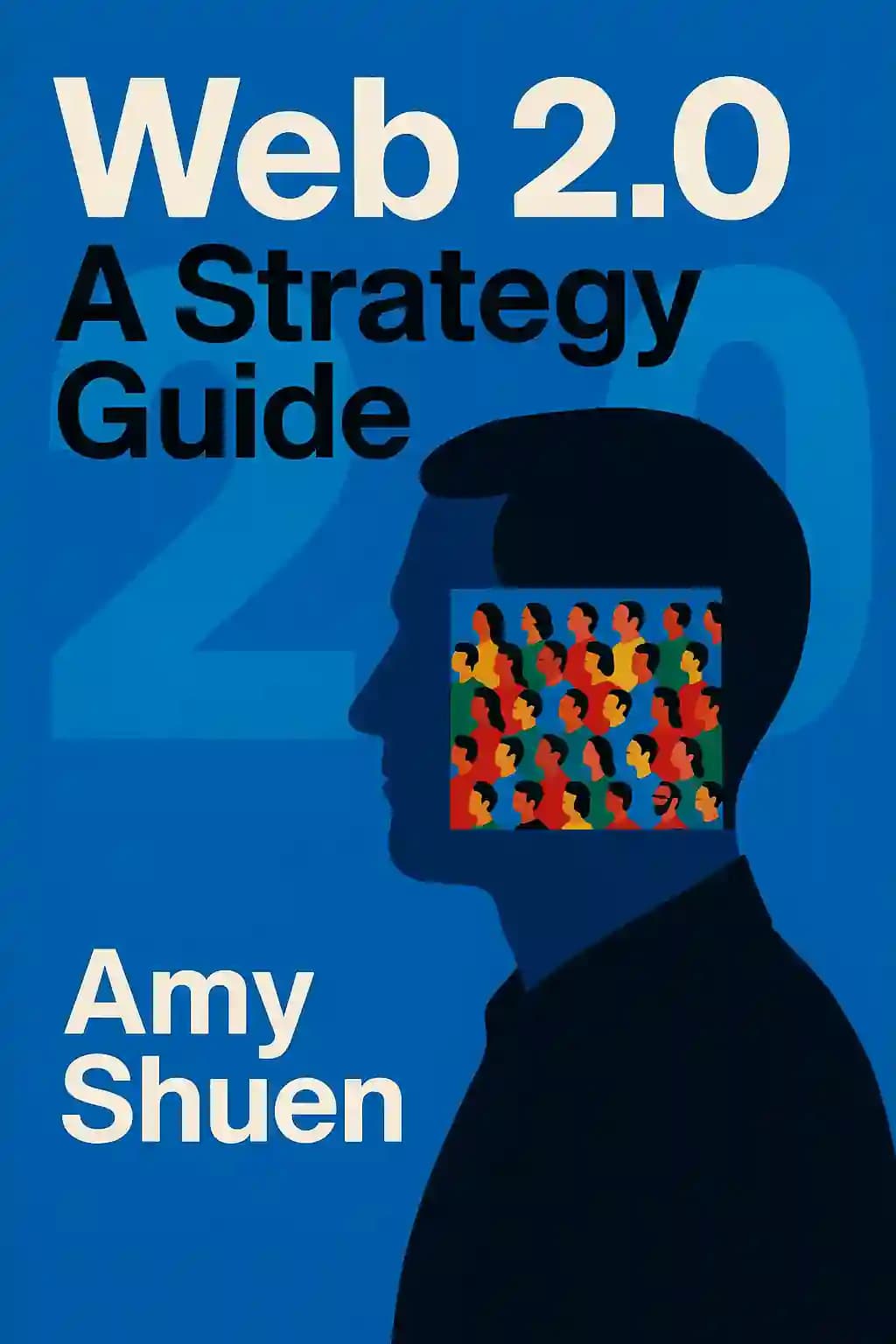 Web 2.0: A Strategy Guide - Business Thinking and Strategies Behind Successful Web 2. 0 Implementations book cover