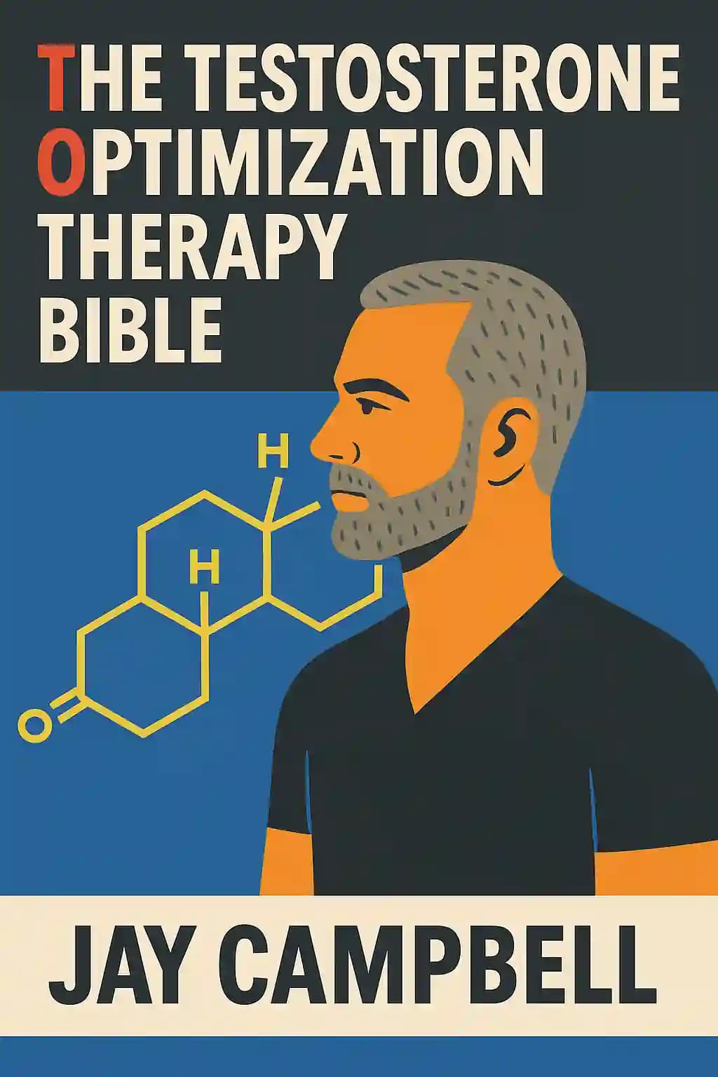 The Testosterone Optimization Therapy Bible: The Ultimate Guide to Living a Fully Optimized Life book cover