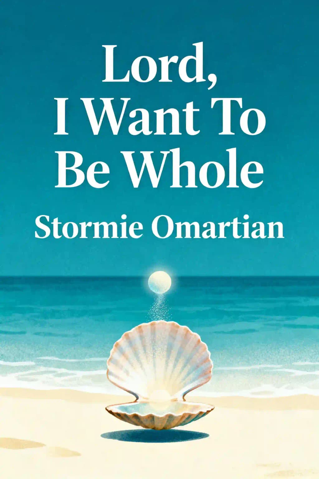 LORD, I WANT TO BE WHOLE book cover