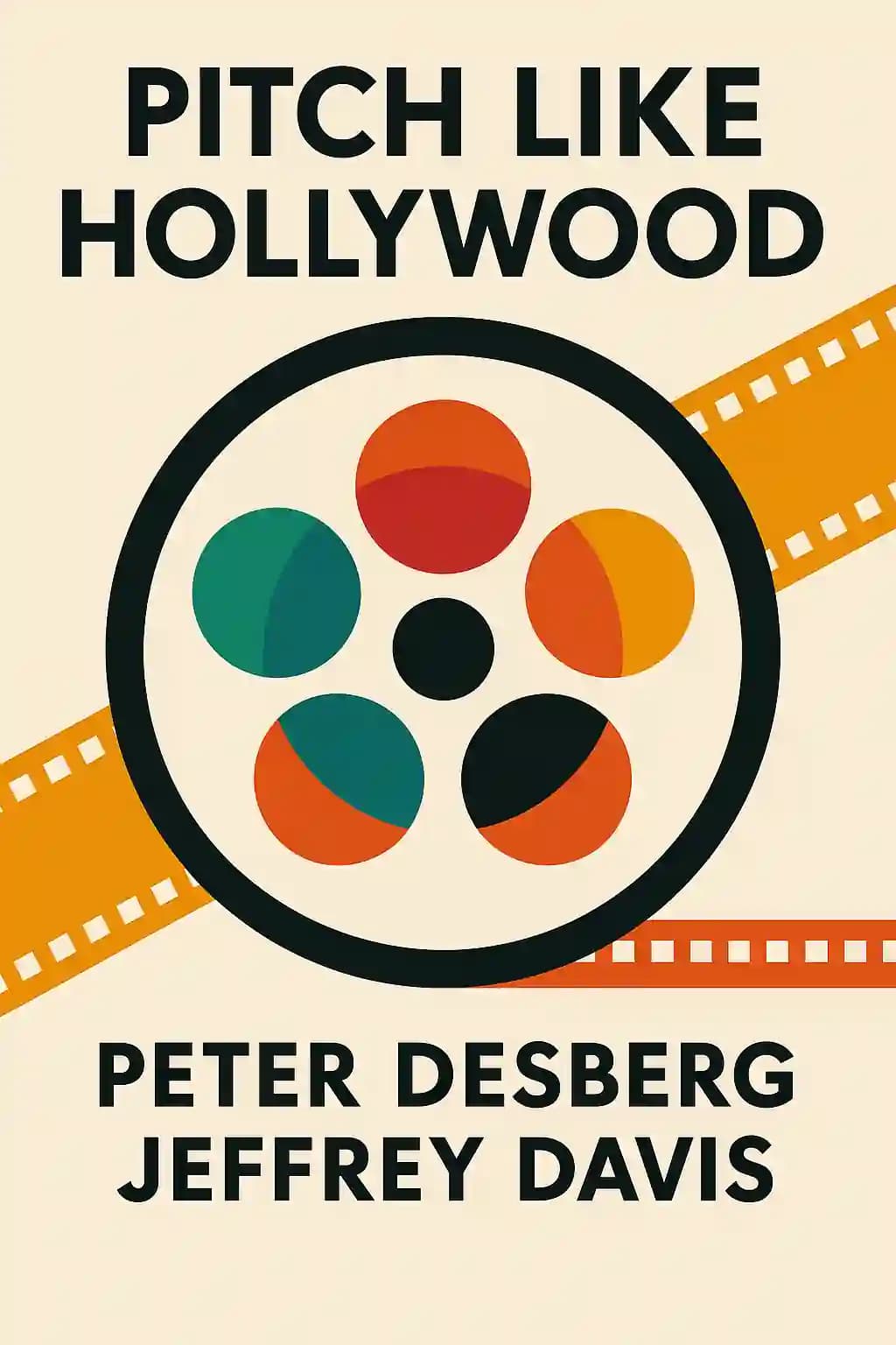 L'arte del pitch: come vendere le tue idee a Hollywood: Cosa puoi imparare dall'industria cinematografica ad alto rischio book cover