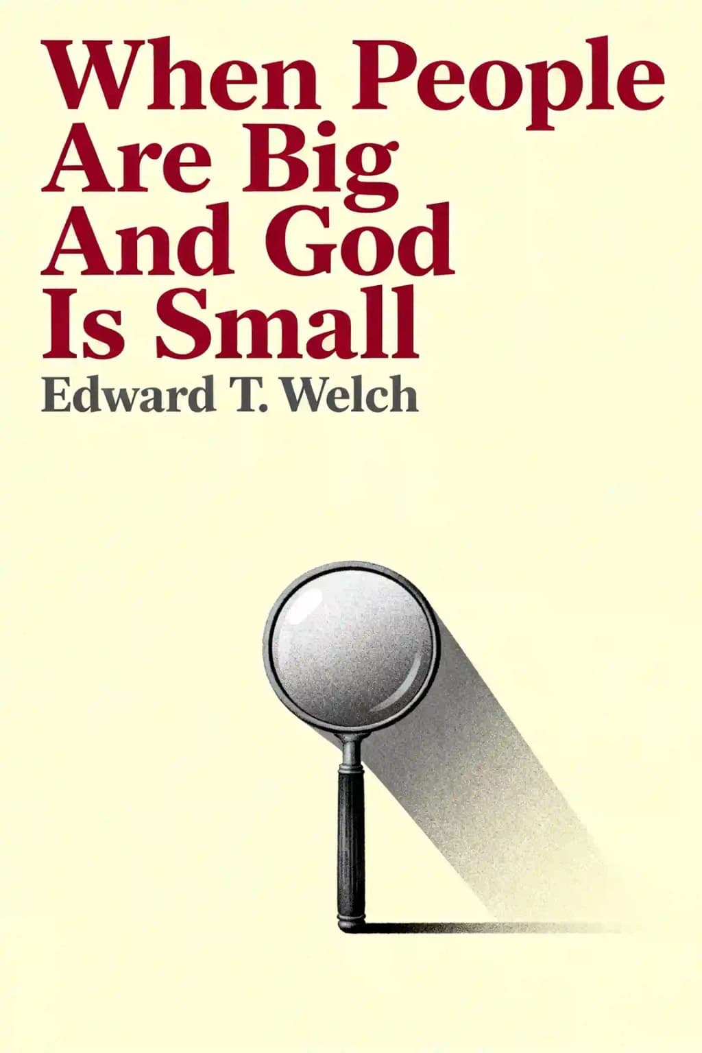 When People Are Big and God Is Small: Overcoming Peer Pressure, Codependency, and the Fear of Man book cover