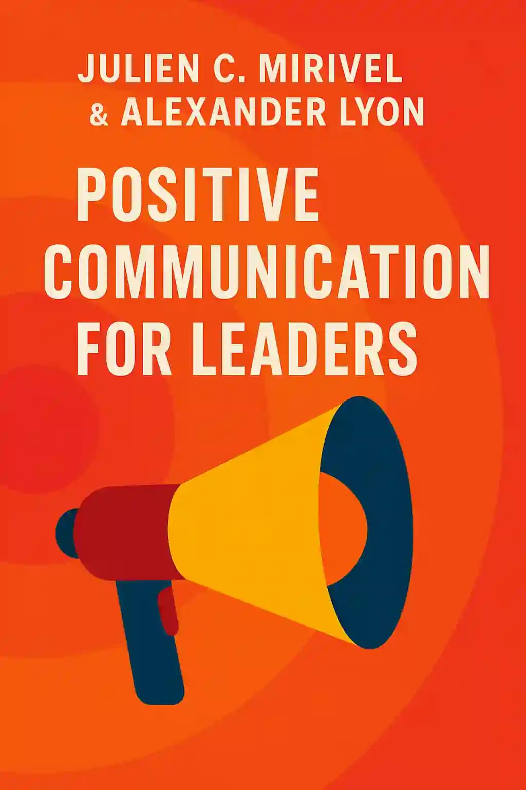 Positive Communication for Leaders: Proven Strategies for Inspiring Unity and Effecting Change book cover