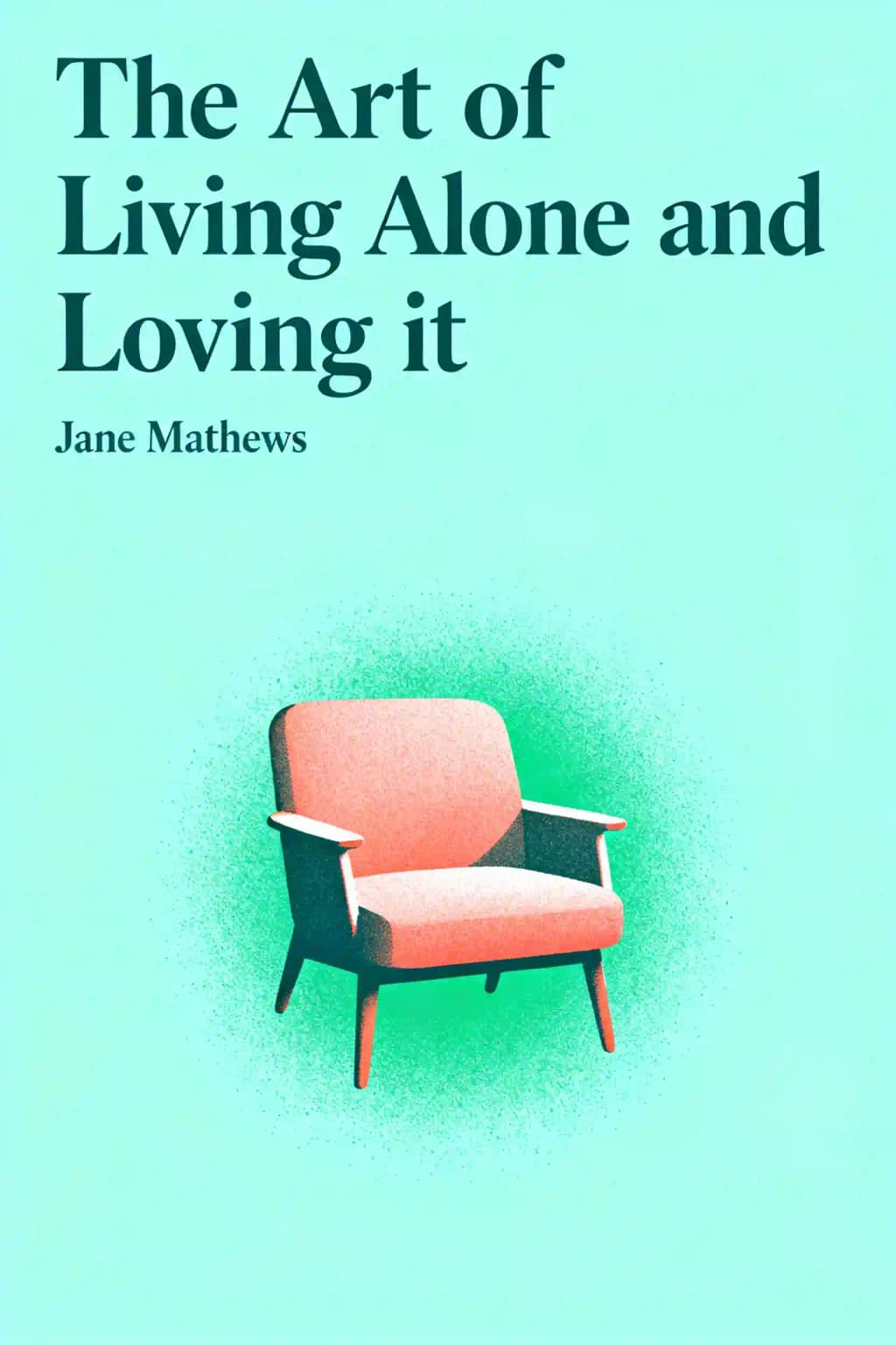 L'arte di vivere soli e bene: Il Tuo Kit di Strumenti Ispirazionali per una Vita Piena e Felice book cover