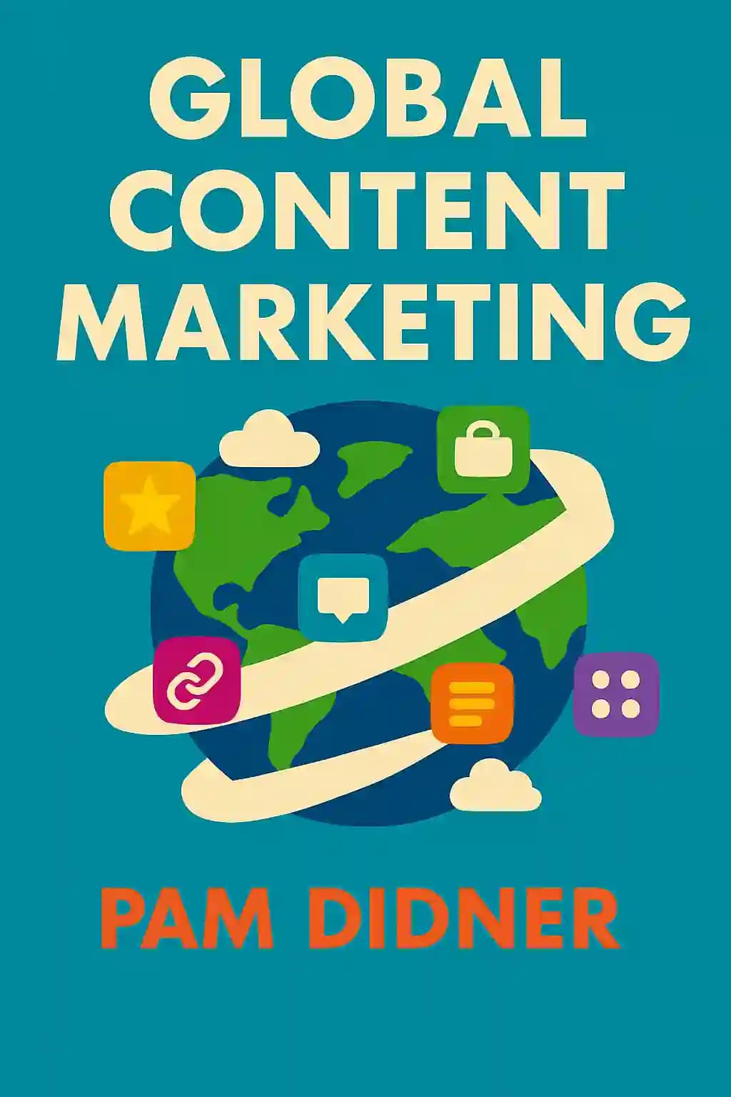 Marketing de Conteúdo Global: como criar um ótimo conteúdo, alcançar mais clientes e construir uma estratégia de marketing mundial que funcione book cover