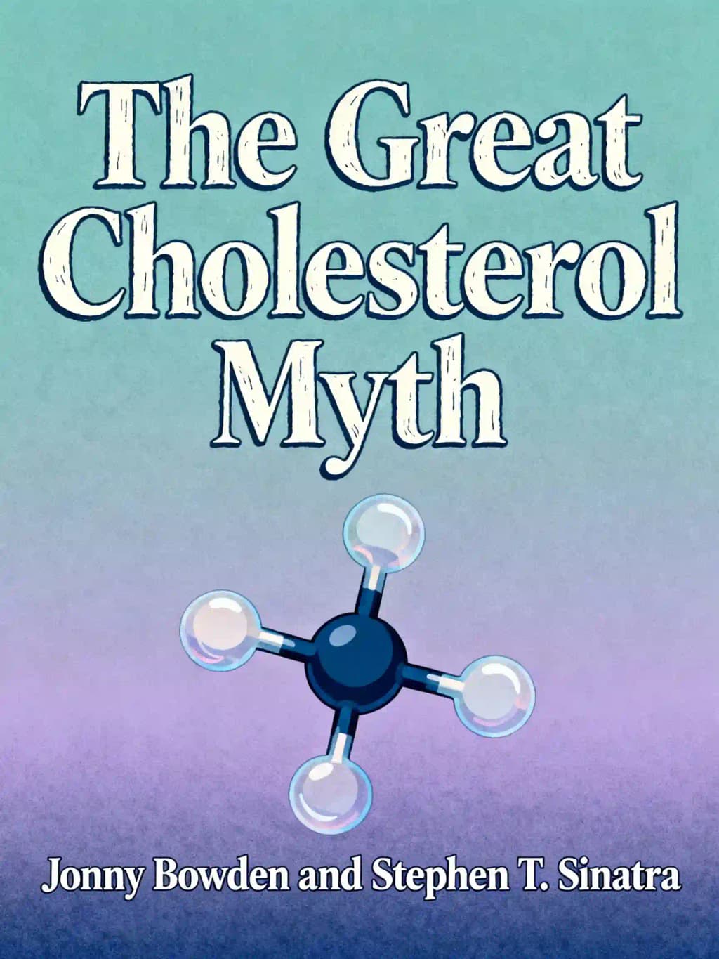 Le Grand Mythe du cholestérol - Édition revue et augmentée: Pourquoi baisser votre cholestérol ne préviendra pas les maladies cardiaques -- Et le programme sans statines qui le fera book cover