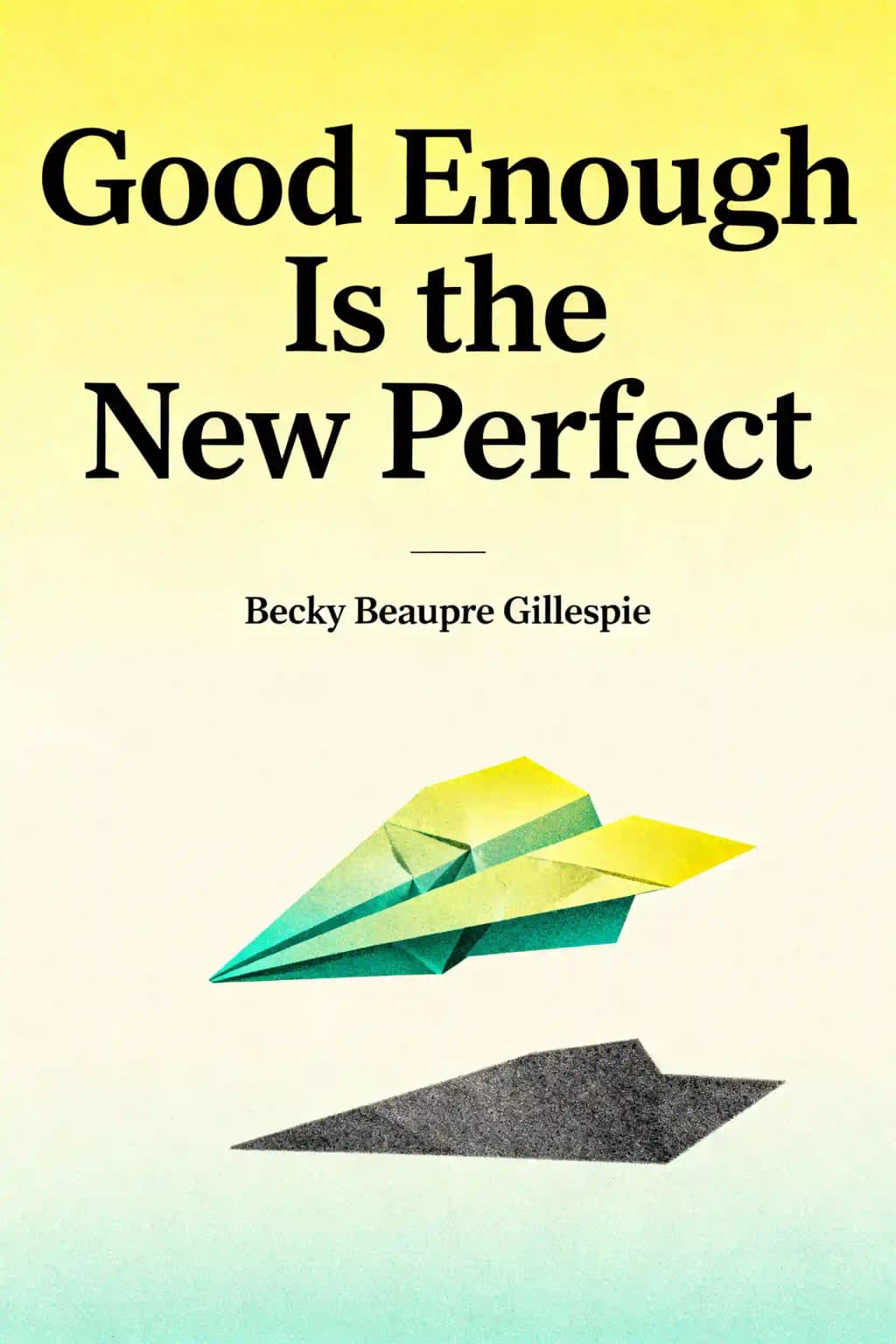 Good Enough Is the New Perfect: Ditch the Worry and Love the Mom You Already Are book cover