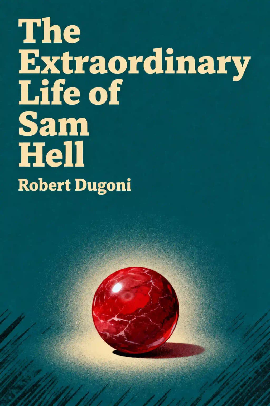 The extraordinary life of Sam Hell: a novel book cover