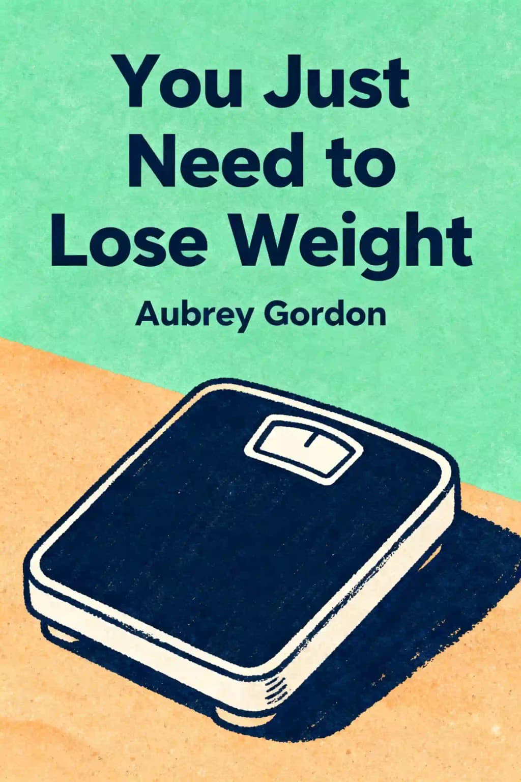 You Just Need to Lose Weight: And 19 Other Myths about Fat People book cover