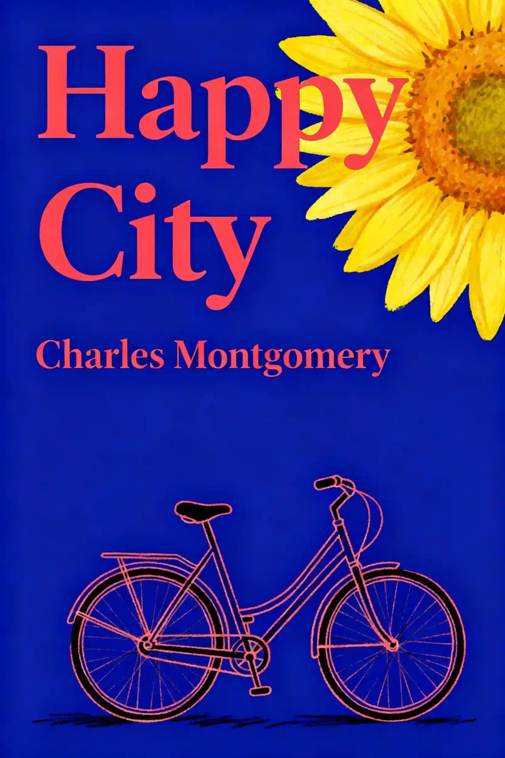 Happy City: Transforming Our Lives Through Urban Design book cover