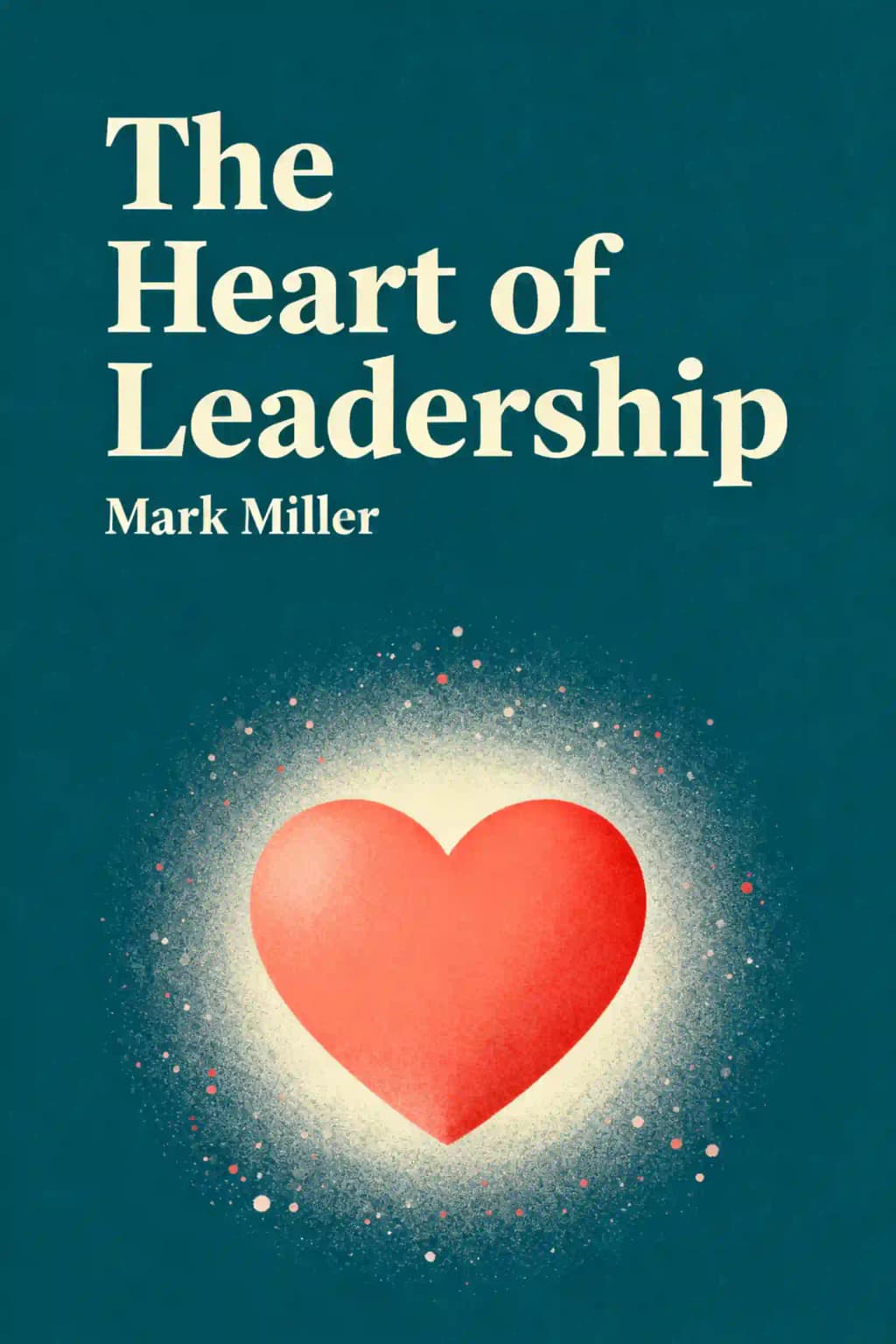 리더십의 심장: 사람들이 따르고 싶어 하는 리더가 되는 법 book cover