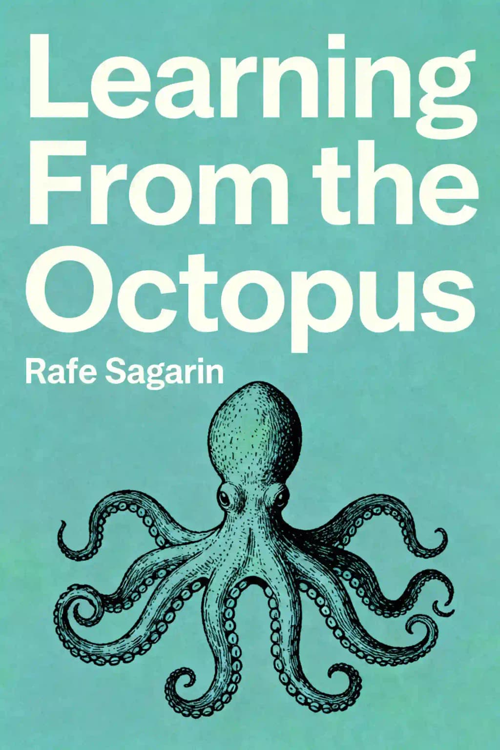 Learning from the octopus: how secrets from nature can help us fight terrorist attacks, natural disasters, and disease book cover