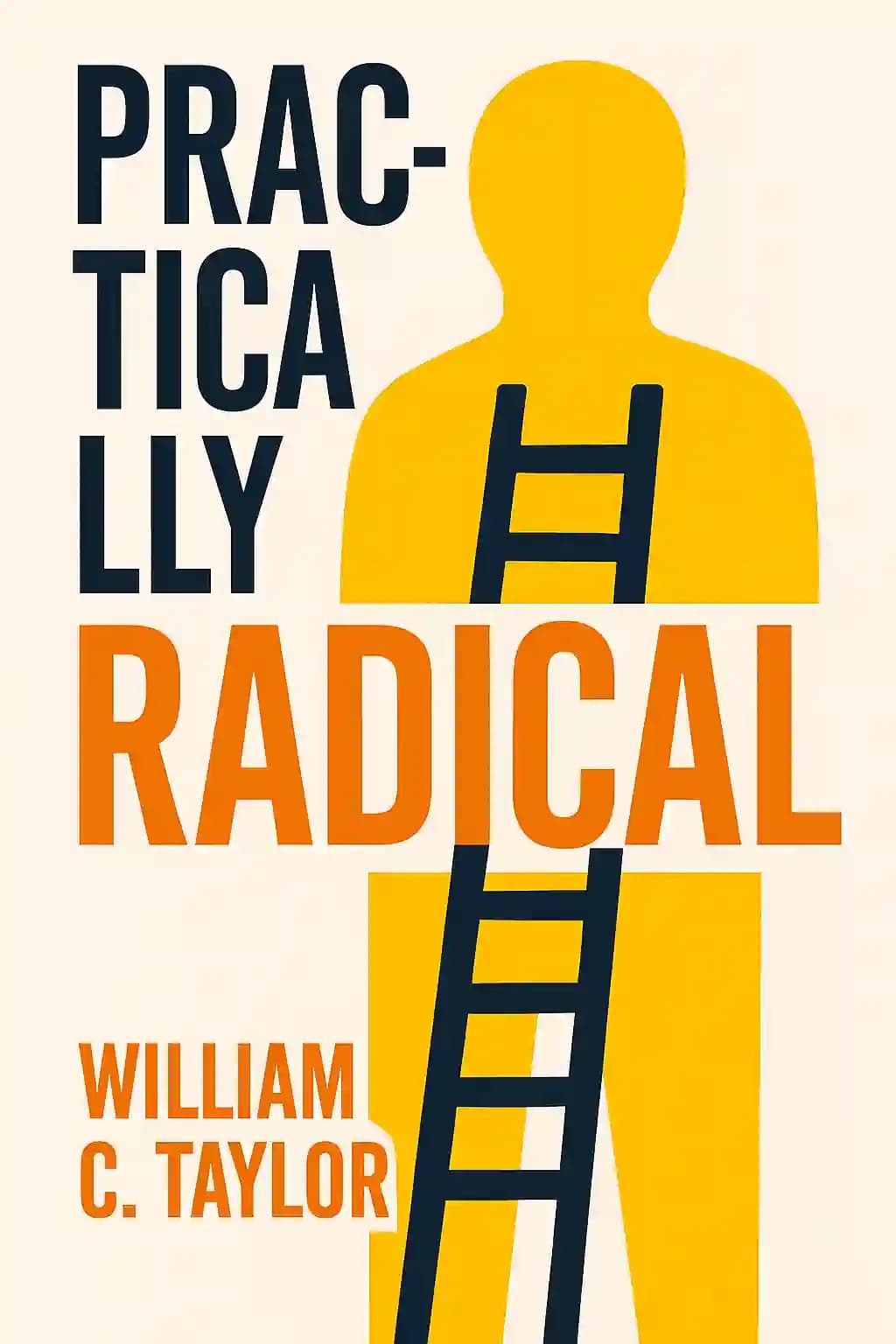 Practically Radical: Not-So-Crazy Ways to Transform Your Company, Shake up Your Industry, and Challenge Yourself book cover