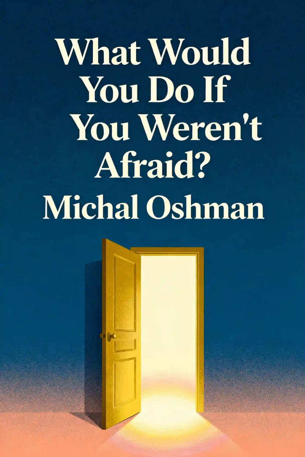 What Would You Do If You Weren't Afraid?: Discover a Life Filled with Purpose and Joy book cover