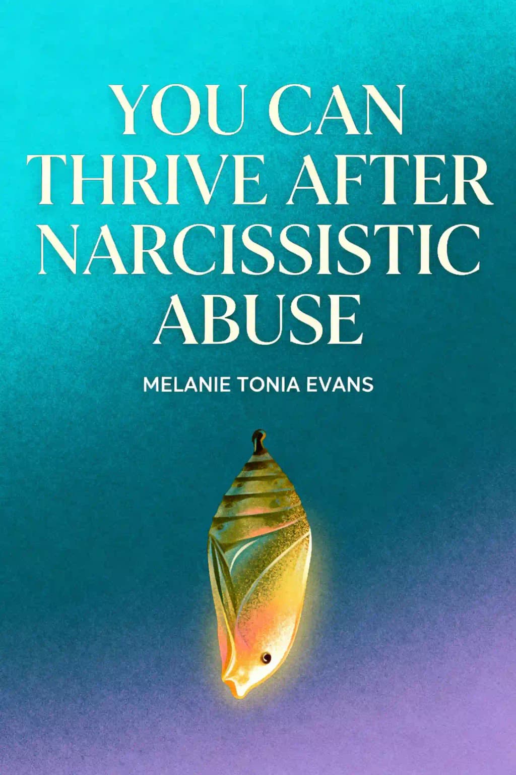 You Can Thrive After Narcissistic Abuse: The #1 System for Recovering from Toxic Relationships book cover