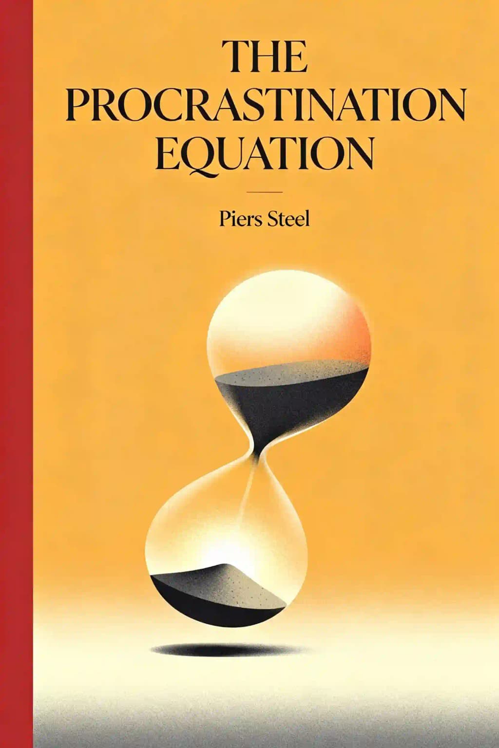 The Procrastination Equation: How to Stop Putting Things Off and Start Getting Stuff Done book cover