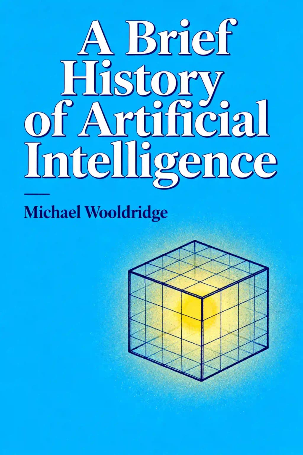 A Brief History of Artificial Intelligence: What It Is, Where We Are, and Where We Are Going book cover