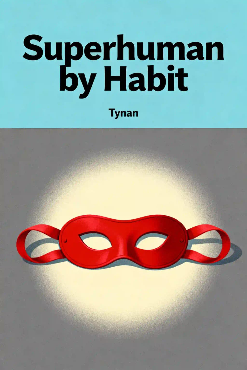 Superhuman by Habit: A Guide to Becoming the Best Possible Version of Yourself, One Tiny Habit at a Time book cover