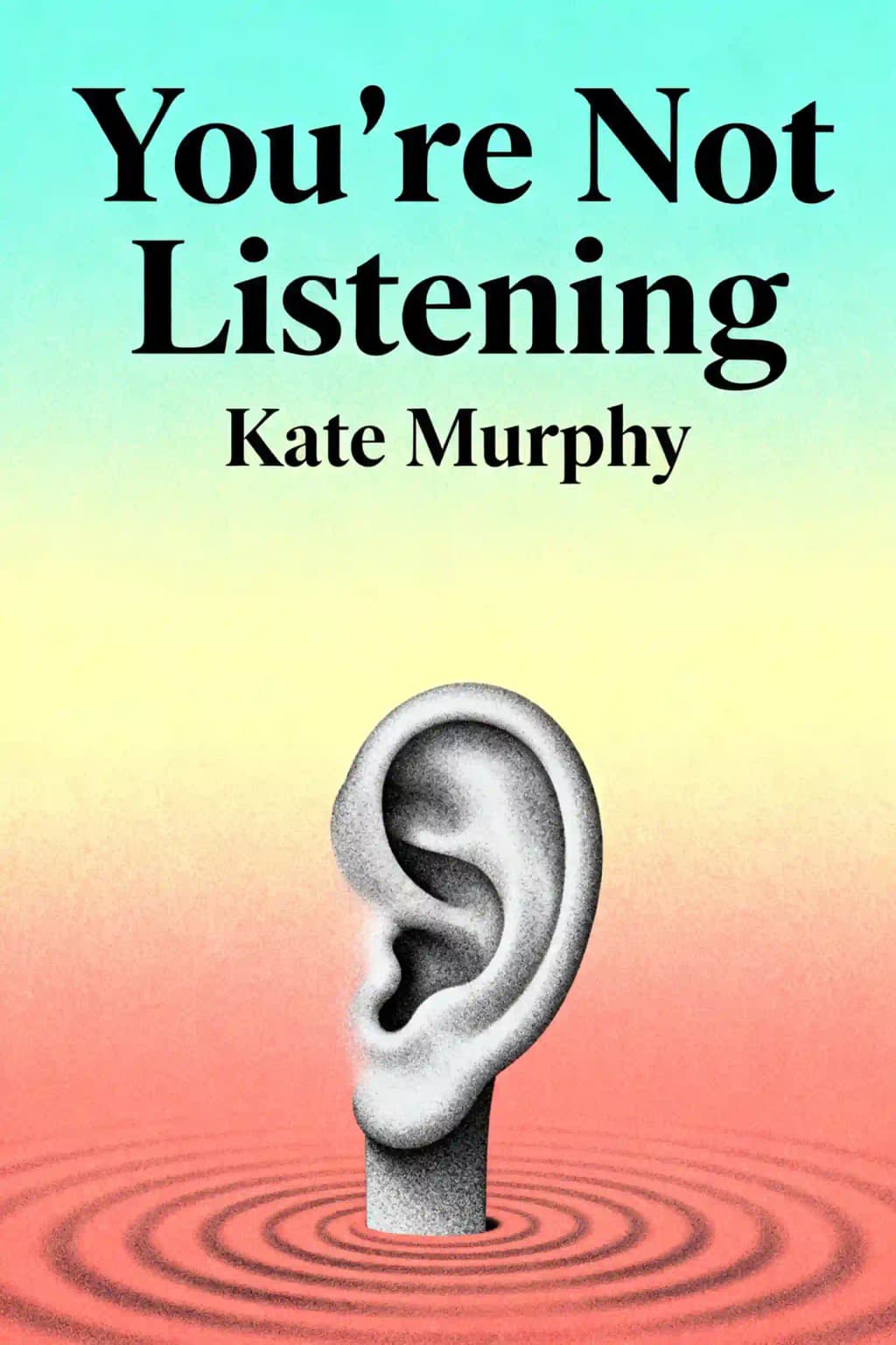 You're Not Listening: What You're Missing and Why It Matters book cover