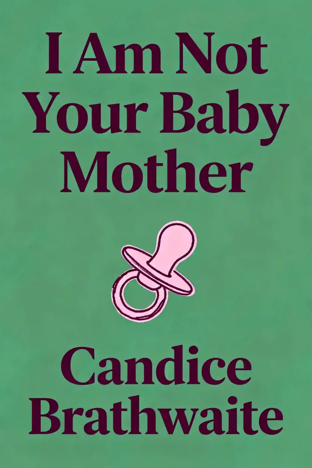 I Am Not Your Baby Mother book cover