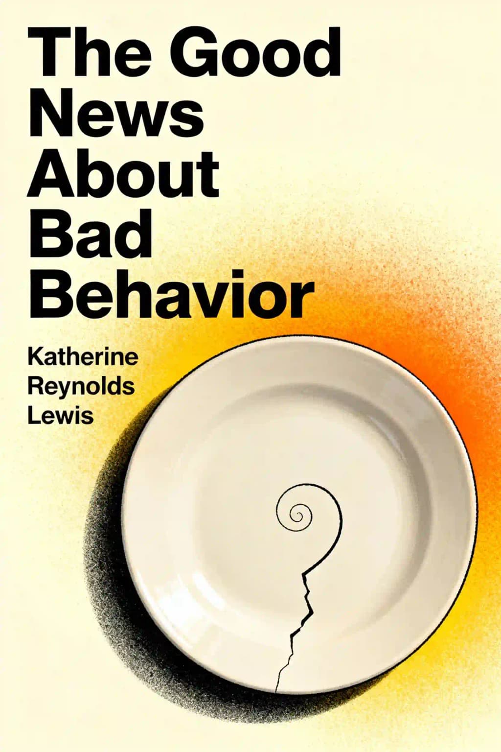 The Good News About Bad Behavior: Why Kids Are Less Disciplined Than Ever And What to Do About It book cover