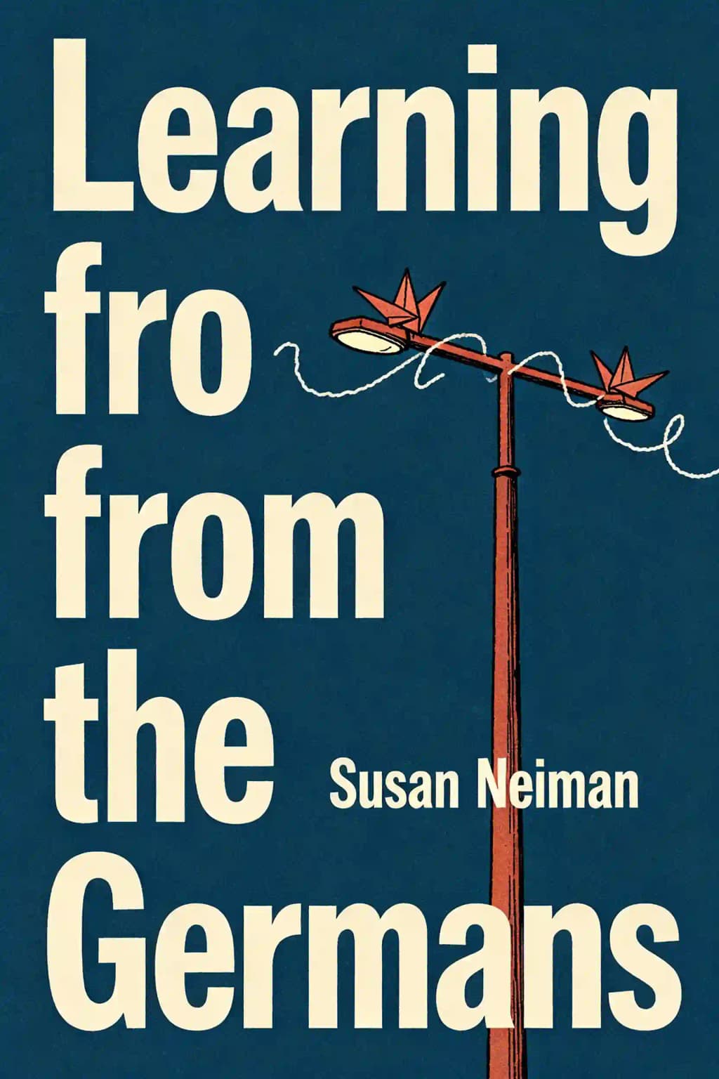 Learning from the Germans: Race and the Memory of Evil book cover