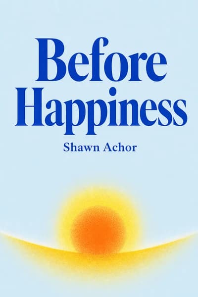 Before Happiness: Five Actionable Strategies to Create a Positive Path to Success book cover