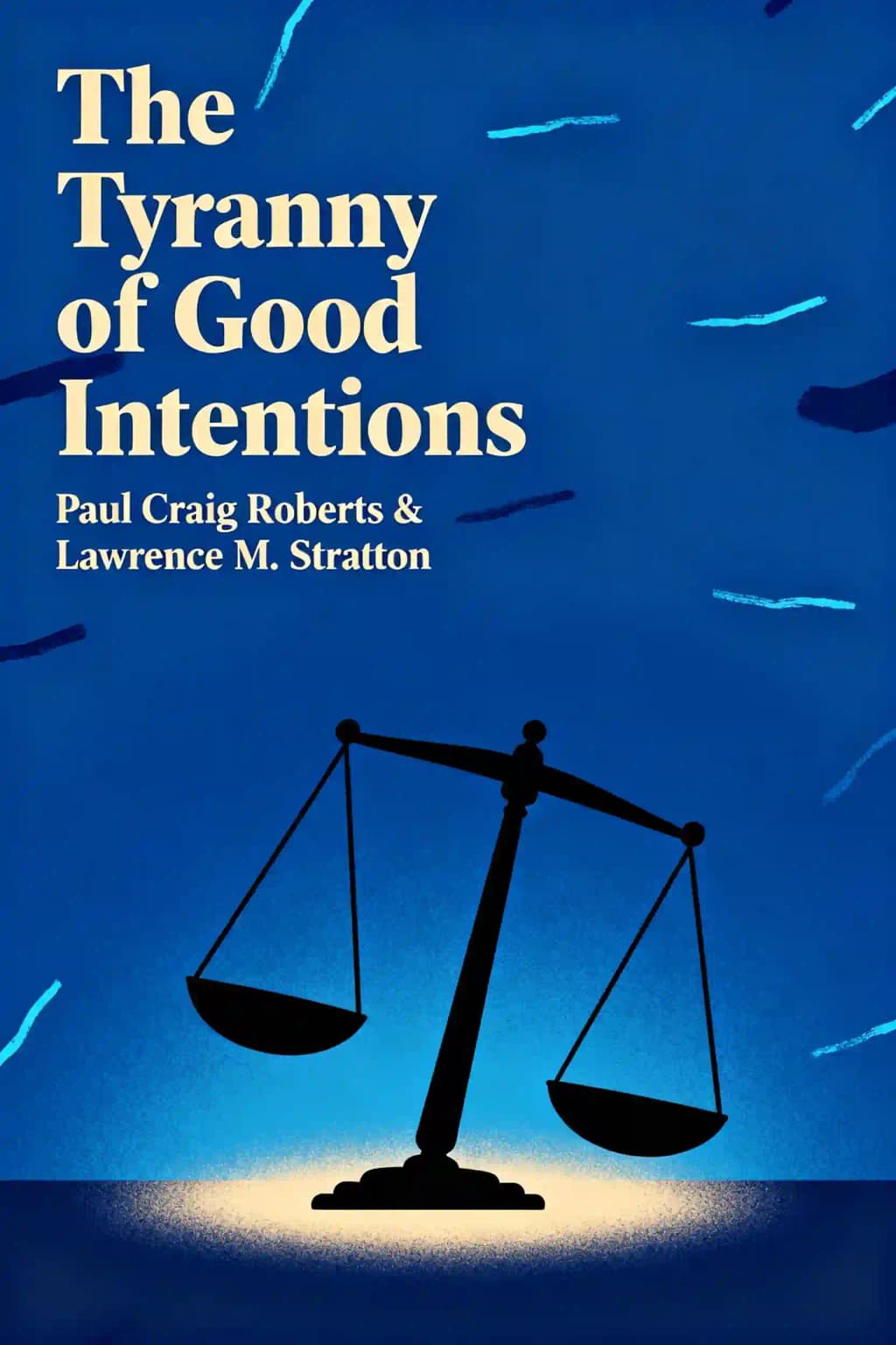 The tyranny of good intentions: how prosecutors and bureaucrats are trampling the constitution in the name of justice book cover